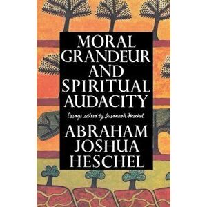 Moral Grandeur and Spiritual Audacity: Essays, Paperback - Abraham Joshua Heschel imagine
