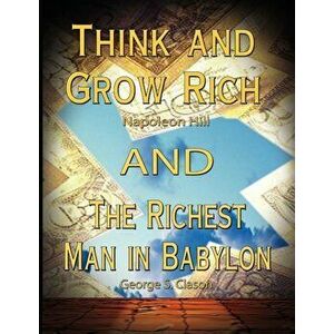 Think and Grow Rich by Napoleon Hill and the Richest Man in Babylon by George S. Clason, Paperback - Napoleon Hill imagine