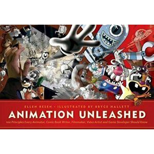Animation Unleashed: 100 Principles Every Animator, Comic Book Writer, Filmmaker, Video Artist, and Game Developer Should Know, Paperback - Ellen Bese imagine