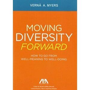 Moving Diversity Forward: How to Go from Well-Meaning to Well-Doing, Paperback - Verna A. Myers imagine