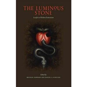 The Luminous Stone: Lucifer in Western Esotericism, Paperback - Michael Howard imagine