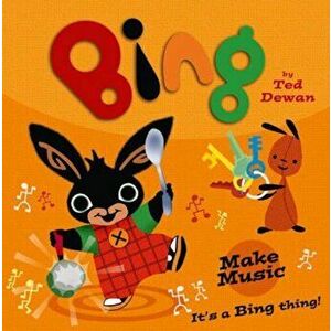 Bing: Make Music, Paperback - Ted Dewan imagine
