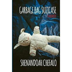 Garbage Bag Suitcase: A Memoir, Paperback - Shenandoah Chefalo imagine