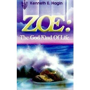 Zoe: The God Kind of Life, Paperback - Kenneth E. Hagin imagine