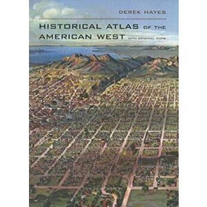 Historical Atlas of the American West, Hardcover - Derek Hayes imagine