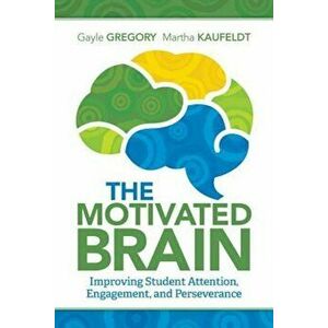 The Motivated Brain: Improving Student Attention, Engagement, and Perseverance, Paperback - Gayle Gregory imagine