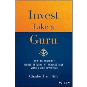 Invest Like a Guru: How to Generate Higher Returns at Reduced Risk with Value Investing, Hardcover - Charlie Tian imagine