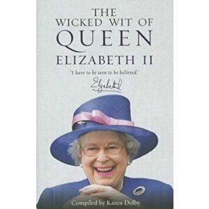 The Wicked Wit of Queen Elizabeth II, Hardcover - Karen Dolby imagine