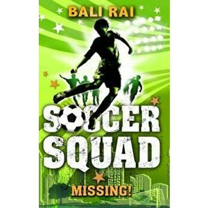 Soccer Squad: Missing!, Paperback - Bali Rai imagine