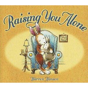 Raising You Alone, Hardcover - Warren Hanson imagine