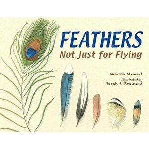 Feathers: Not Just for Flying, Paperback - Melissa Stewart imagine