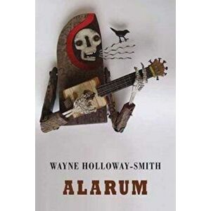 Alarum, Paperback - Wayne Holloway-Smith imagine
