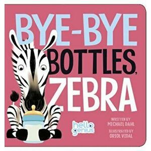 Bye-Bye Bottles, Zebra, Hardcover - Michael Dahl imagine