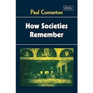 How Societies Remember, Paperback - Paul Connerton imagine