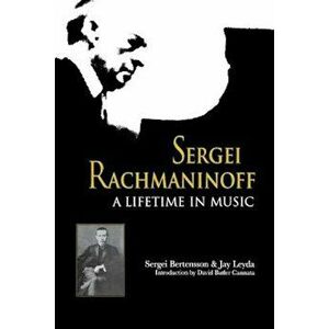 Sergei Rachmaninoff: A Lifetime in Music, Paperback - Sergei Bertensson imagine