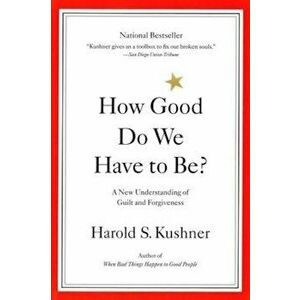 How Good Do We Have to Be': A New Understanding of Guilt and Forgiveness, Paperback - Kushner imagine