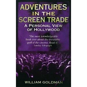 Adventures In The Screen Trade, Paperback - William Goldman imagine