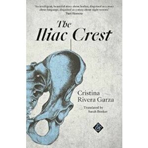 Iliac Crest, Paperback - Cristina Rivera Garza imagine