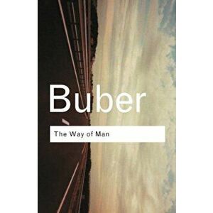 The Way of Man: According to the Teachings of Hasidism, Paperback - Martin Buber imagine
