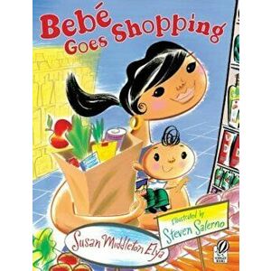 Bebe Goes Shopping, Paperback - Susan Middleton Elya imagine