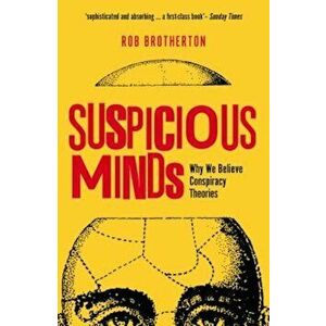 Suspicious Minds: Why We Believe Conspiracy Theories, Paperback - Rob Brotherton imagine