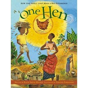 One Hen: How One Small Loan Made a Big Difference, Hardcover - Katie Smith Milway imagine