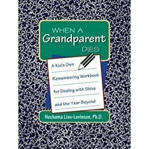 When a Grandparent Dies: A Kid's Own Workbook for Dealing with Shiva and the Year Beyond, Hardcover - Nechama Liss-Levinson imagine