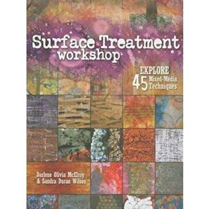 Surface Treatment Workshop: Explore 45 Mixed-Media Techniques, Paperback - Darlene Olivia McElroy imagine