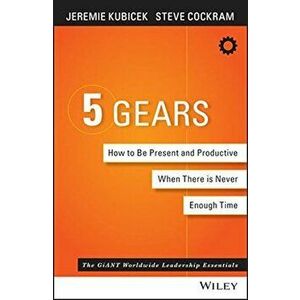 5 Gears: How to Be Present and Productive When There Is Never Enough Time, Hardcover - Jeremie Kubicek imagine