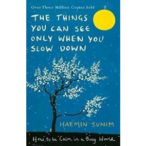 Things You Can See Only When You Slow Down, Paperback - Haemin Sunim imagine