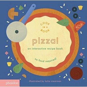 Pizza!: An Interactive Recipe Book, Hardcover - Lotta Nieminen imagine