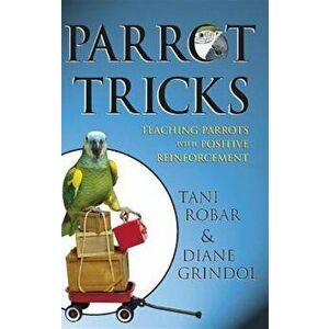 Parrot Tricks: Teaching Parrots with Positive Reinforcement, Paperback - Tani Robar imagine