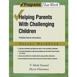Helping Parents with Challenging Children, Parent Workbook: Positive Family Intervention, Paperback - Vincent Mark Durand imagine