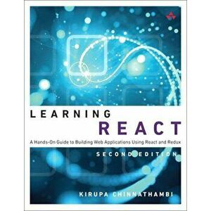 Learning React: A Hands-On Guide to Building Web Applications Using React and Redux, Paperback - Kirupa Chinnathambi imagine