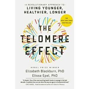The Telomere Effect: A Revolutionary Approach to Living Younger, Healthier, Longer, Hardcover - Dr Elizabeth Blackburn imagine