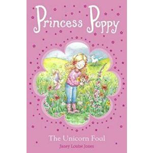Princess Poppy: The Unicorn Foal, Paperback - Janey Louise Jones imagine