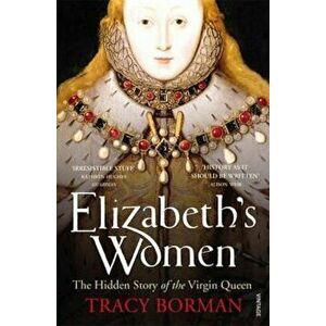 Elizabeth's Women, Paperback - Tracy Borman imagine