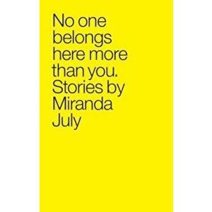 No One Belongs Here More Than You, Paperback - Miranda July imagine