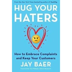 Hug Your Haters: How to Embrace Complaints and Keep Your Customers - Jay Baer imagine