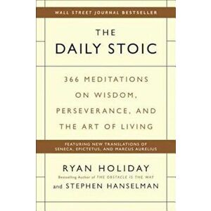 The Daily Stoic: 366 Meditations on Wisdom, Perseverance, and the Art of Living, Hardcover - Ryan Holiday imagine
