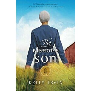 The Bishop's Son: An Amish Romance, Paperback - Kelly Irvin imagine
