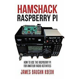 Hamshack Raspberry Pi: How to Use the Raspberry Pi for Amateur Radio Activities, Hardcover - James Baughn K9eoh imagine