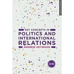 Key Concepts in Politics and International Relations, Paperback - Andrew Heywood imagine