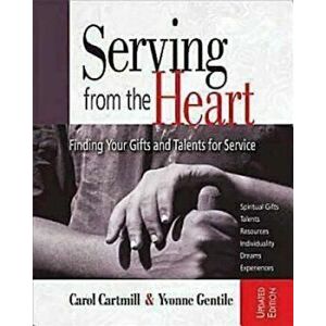 Serving from the Heart: Finding Your Gifts and Talents for Service, Paperback - Carol Cartmill imagine