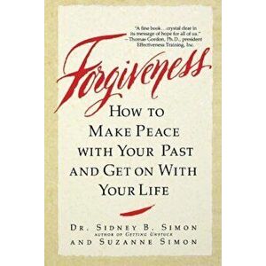 Forgiveness: How to Make Peace with Your Past and Get on with Your Life, Paperback - Dr Sidney B. Simon imagine