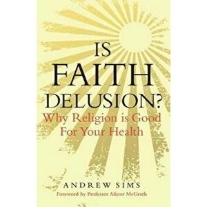 Is Faith Delusion', Paperback - Andrew Sims imagine