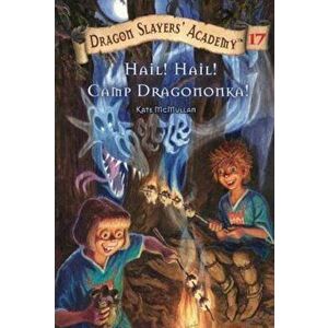 Hail! Hail! Camp Dragononka!, Paperback - Kate McMullan imagine