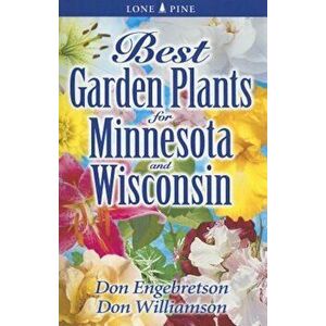 Best Garden Plants for Minnesota and Wisconsin, Paperback - Don Engebretson imagine