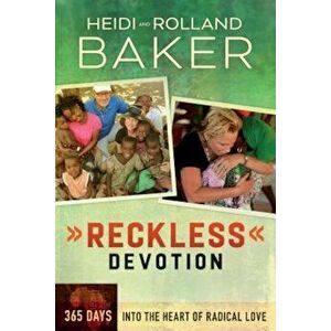 Reckless Devotion: 365 Days Into the Heart of Radical Love, Paperback - Rolland Baker imagine