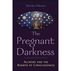 The Pregnant Darkness: Alchemy and the Rebirth of Consciousness, Paperback - Monika Wikman imagine
